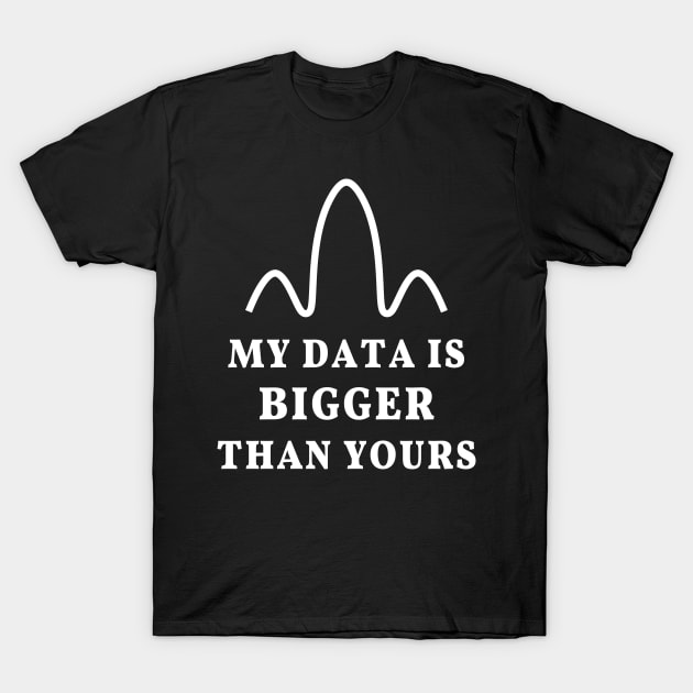 My data is bigger than yours, geek joke T-Shirt by strangelyhandsome